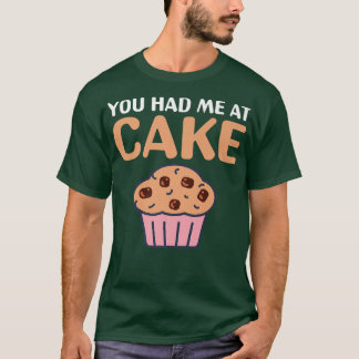 You had me at Cake Snack Baking Cake T-Shirt