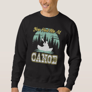 You Had Me At Canoe Canoeing Sweatshirt