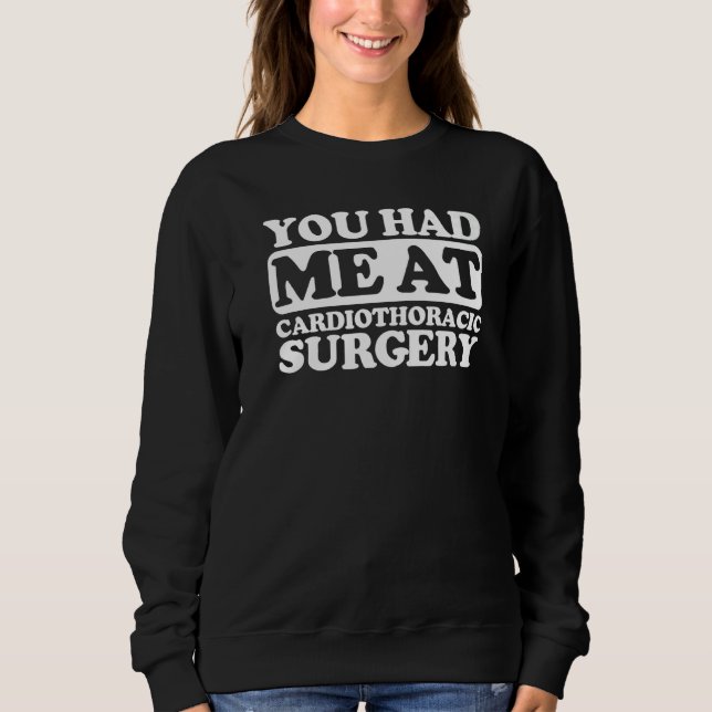 You Had Me At Cardiothoracic Surgery Sweatshirt (Front)