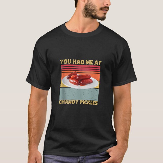 You Had Me At Chamoy Pickles Retro Humour Hot Pick T-Shirt (Front)