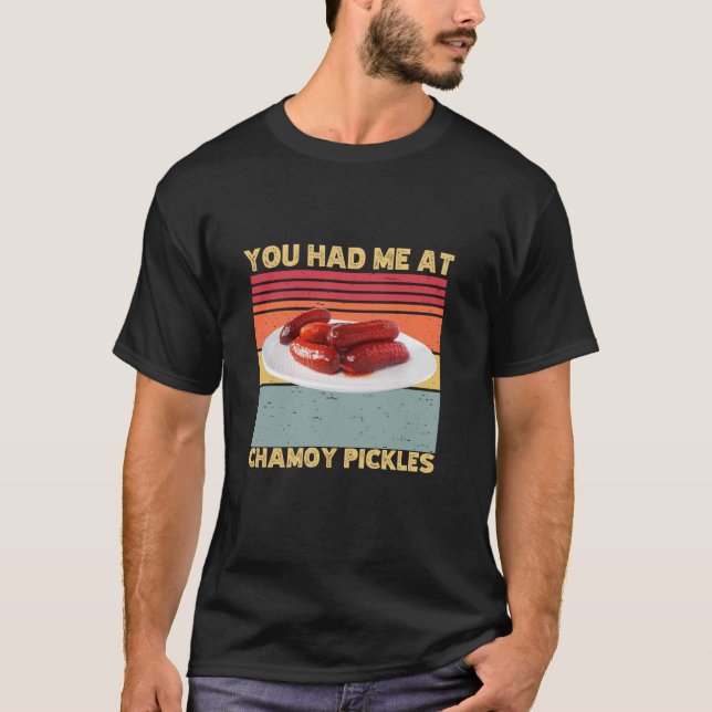 You Had Me At Chamoy Pickles Retro Humour Hot Pick T-Shirt (Front)