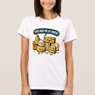 You had me at Cheese T-Shirt