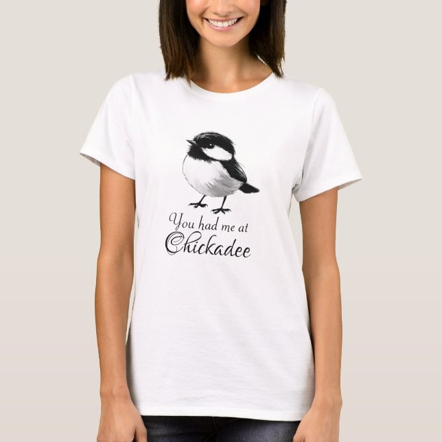 You Had Me at Chickadee Cute Bird Lover Gift T-Shirt (Front)