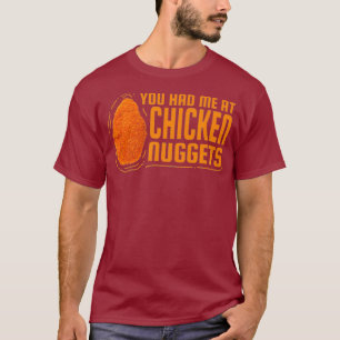 You Had Me At Chicken Nuggets Chicken Lover Gift T-Shirt