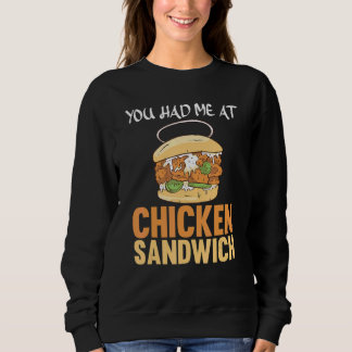 You Had Me At Chicken Sandwich Chicken Sandwich Sweatshirt