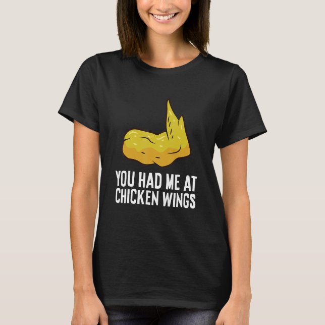 You Had Me At Chicken Wings Fast Food Chicken Wing T-Shirt (Front)