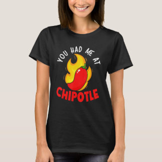 You Had Me At Chipotle Chili Flavor Spicy Food  1 T-Shirt
