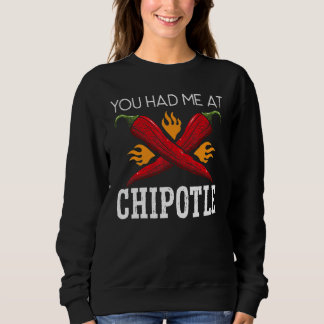 You Had Me At Chipotle Chili Flavor Spicy Food   Sweatshirt