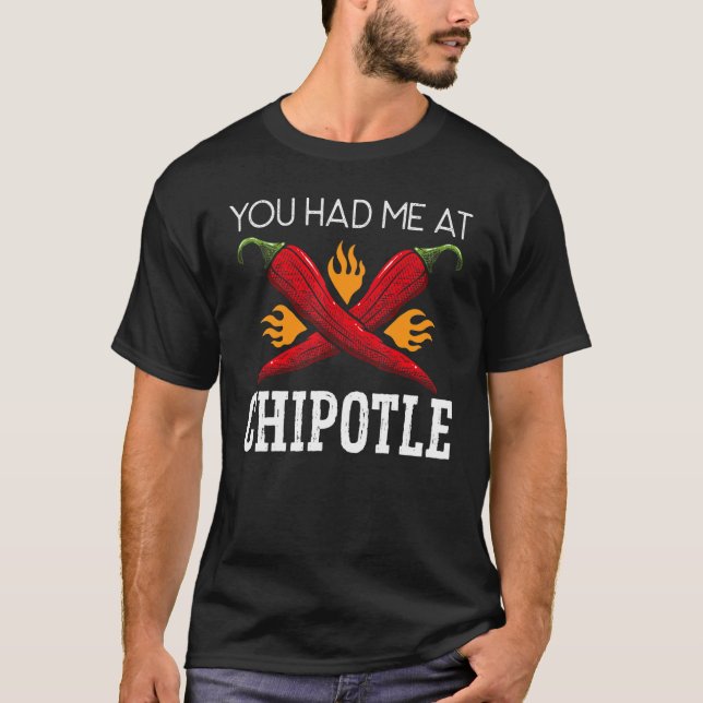 You Had Me At Chipotle Chili Flavor Spicy Food   T-Shirt (Front)