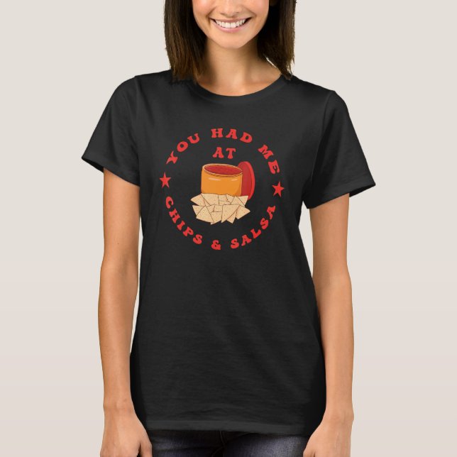 You Had Me At Chips And Salsa T-Shirt (Front)