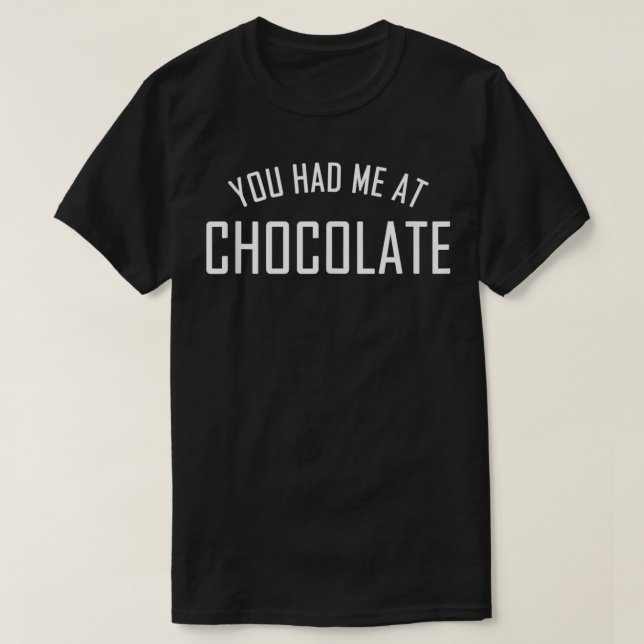 You Had Me At Chocolate for Chocolate Lover  T-Shirt (Design Front)