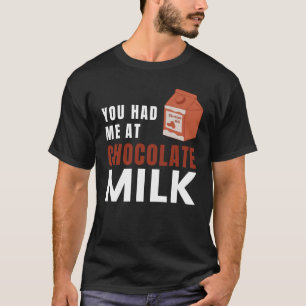 You Had Me At Chocolate Milk Food Eater Graphic T-Shirt