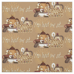 You Had Me At Coffee Fabric