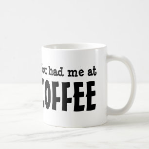 You had me at COFFEE Mug