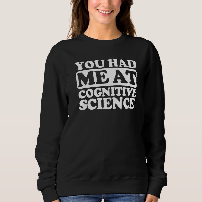 You Had Me At Cognitive Science Sweatshirt (Front)