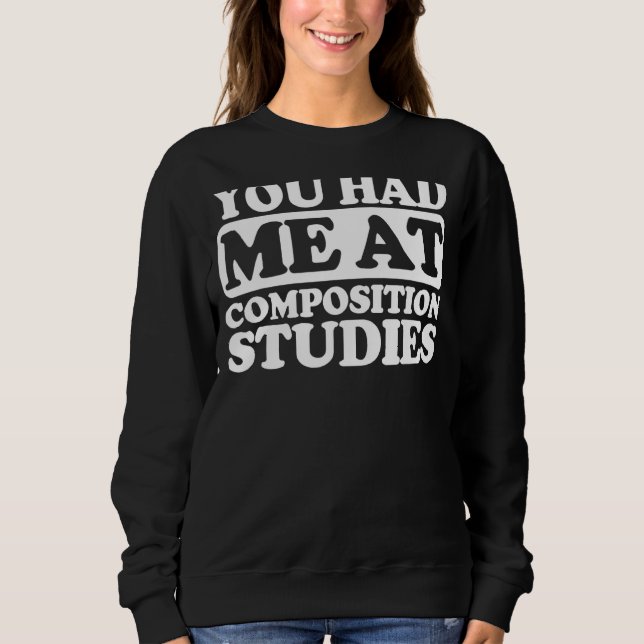 You Had Me At Composition Studies Sweatshirt (Front)