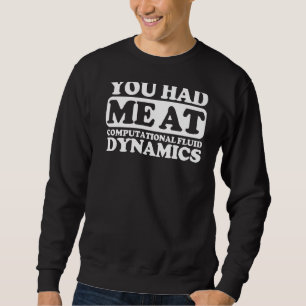 You Had Me At Computational Fluid Dynamics Sweatshirt