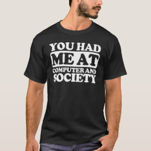 You Had Me At Computer And Society T-Shirt