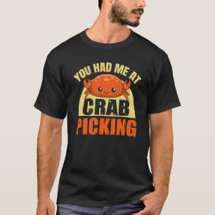 You Had Me At Crab Picking Quote For A Crab T-Shirt