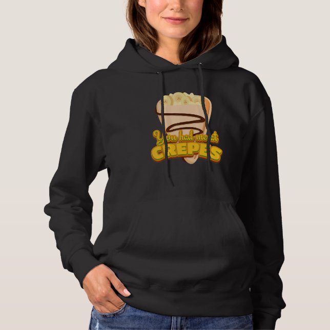 You Had Me At Crepes French Dessert Crepes Hoodie (Front)