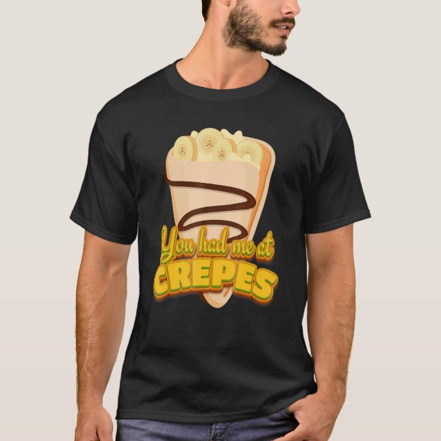 You Had Me At Crepes French Dessert Crepes T-Shirt (Front)