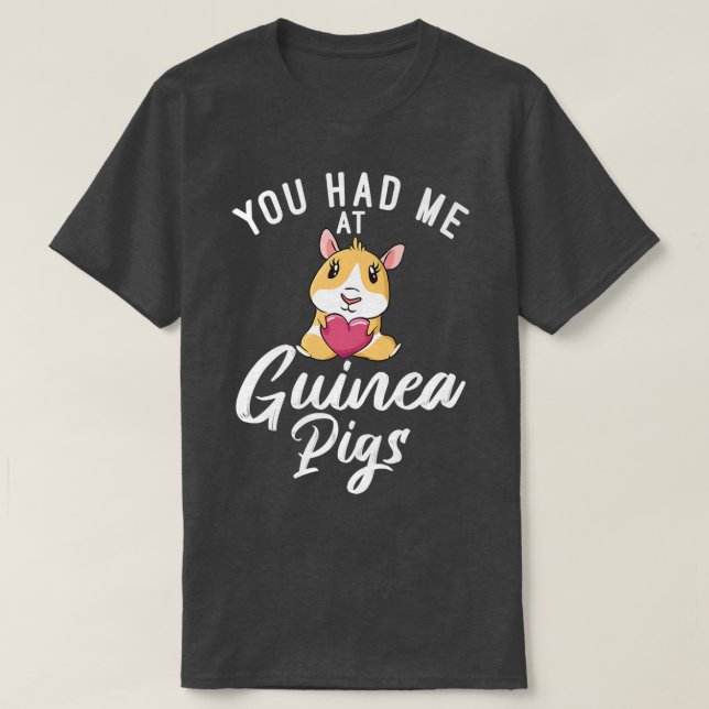 You had me at Cute Guinea Pigs  T-Shirt (Design Front)