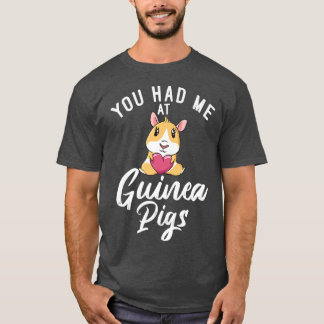 You had me at Cute Guinea Pigs T-Shirt