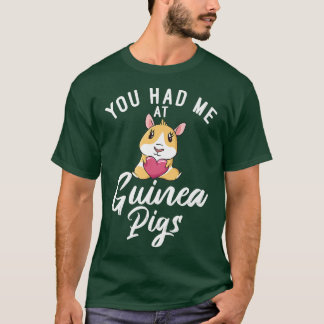 You had me at Cute Guinea Pigs  T-Shirt