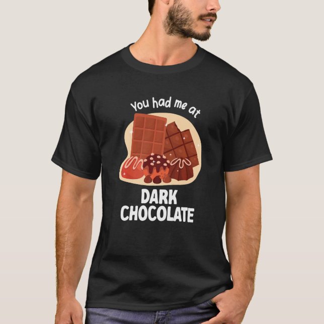 You Had Me At Dark Chocolate Dark Chocolate   T-Shirt (Front)