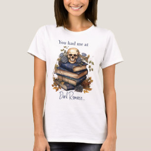 You had me at Dark Romance T-Shirt