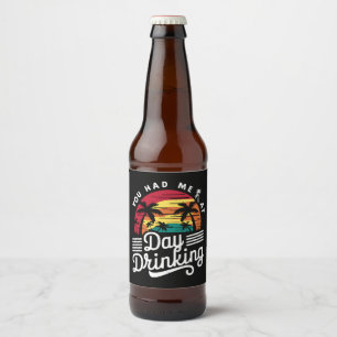 You Had Me At Day Drinking Funny Retro Beach  Beer Bottle Label