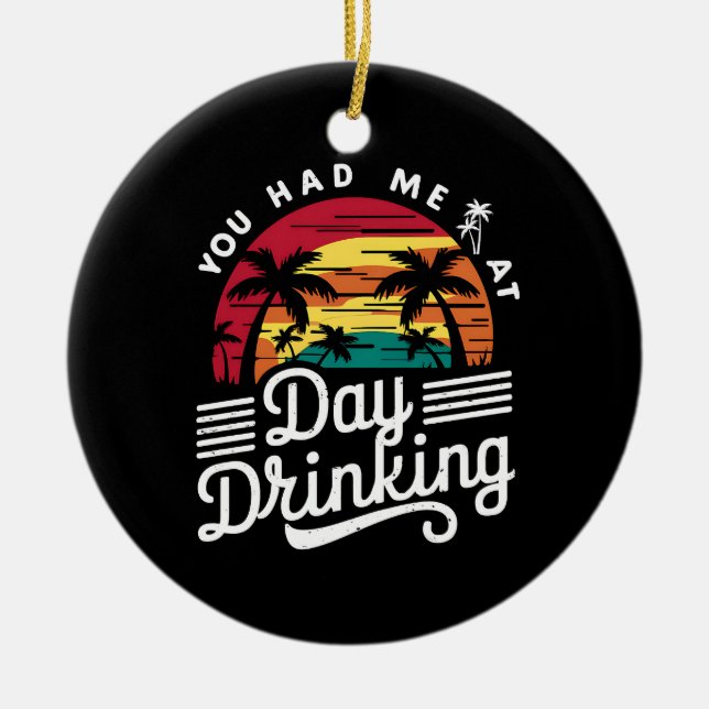 You Had Me At Day Drinking Funny Retro Beach  Ceramic Ornament (Front)