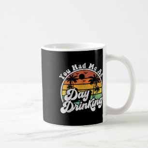 You Had Me At Day Drinking Funny Retro Beach Summe Coffee Mug