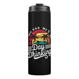 You Had Me At Day Drinking Funny Retro Beach Thermal Tumbler