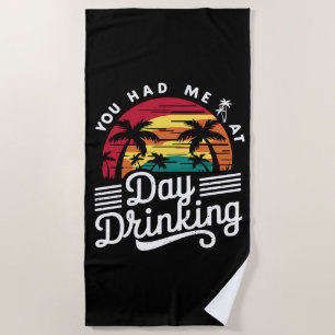 You Had Me At Day Drinking Funny Retro Beach  Towel