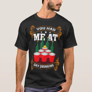 You Had Me At Day Drinking Men Women T-Shirt
