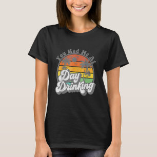 You Had Me At Day Drinking  Retro Beach Summer T-Shirt