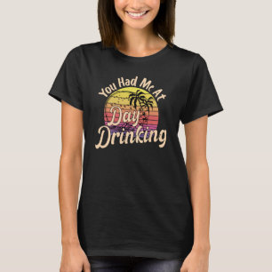 You Had Me At Day Drinking Retro Vintage Drinking T-Shirt