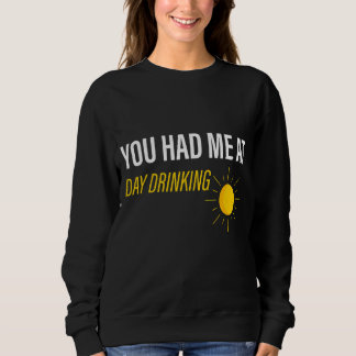 You Had Me At Day Drinking     Sweatshirt
