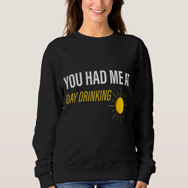 You Had Me At Day Drinking     Sweatshirt (Front)