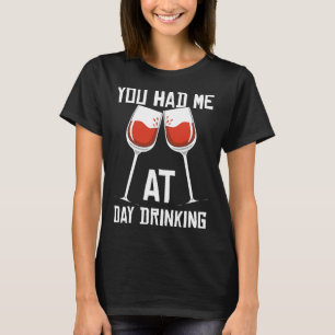 You Had Me At Day Drinking Wine T-Shirt