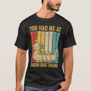You Had Me At Dragon Boat Racing Race Paddle Boat T-Shirt