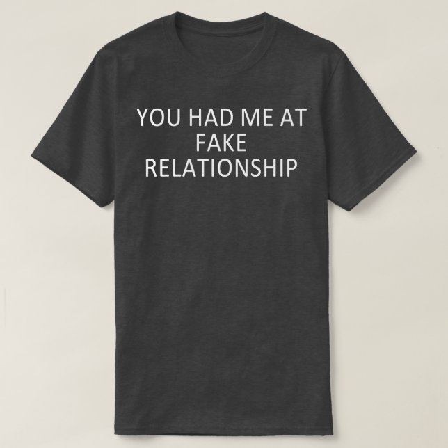 You had me at Fake Relationship Humour Saying Gift T-Shirt (Design Front)