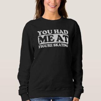 You Had Me At Figure Skating Sweatshirt
