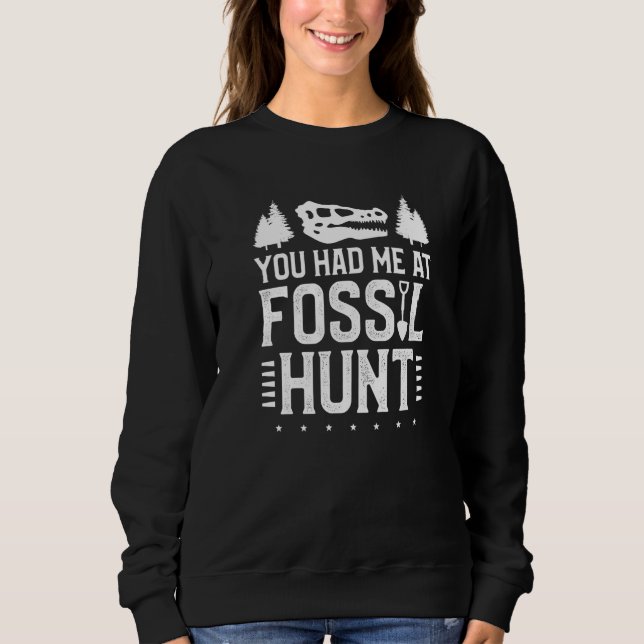 You Had Me At Fossil Hunt Paleontology Paleontolog Sweatshirt (Front)
