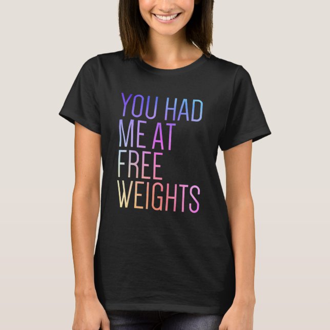 You Had Me At Free Weights Gym Rat  Fitness Gym T-Shirt (Front)