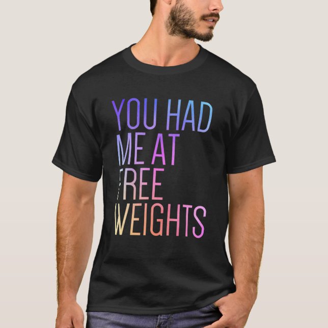 You Had Me At Free Weights Gym Rat  Fitness Gym T-Shirt (Front)
