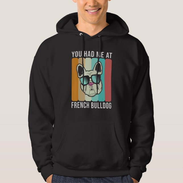You had me at French Bulldog   Frenchie Hoodie (Front)