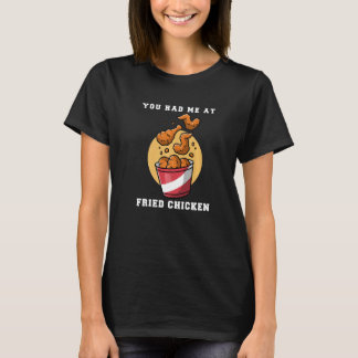 You Had Me At Fried Chicken T-Shirt