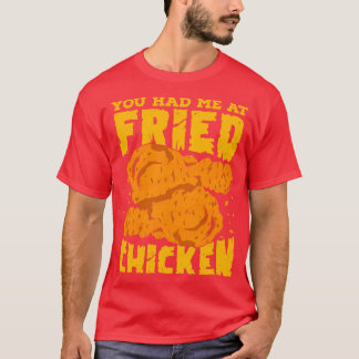You Had Me At Fried Chicken T-Shirt
